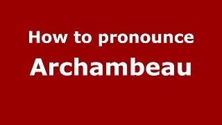 How to pronounce Archambeau