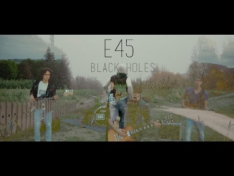 E45  - Black Holes [Official Music Video]