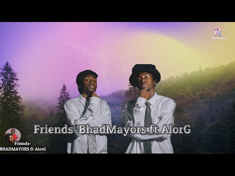 Friends-BHADMAYORS ft AlorG (Lyrics)
