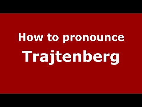 How to pronounce Trajtenberg (Spanish/Argentina) - PronounceNames.com