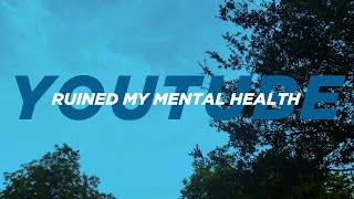 How YouTube Ruined My Mental Health