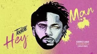 Toolate - Hey Man (Kendrick Lamar RIGAMORTIS REMIX)