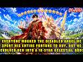 🔥Everyone Mocked His Disabled Angel as Useless, but He Evolved Her into a 10-Star Celestial God!