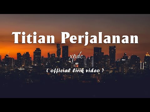 XPDC - Titian Perjalanan [Lirik]
