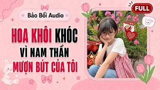 Download lagu Full Audio || Hoa Khôi Khóc Nhè Vì Nam Thần Mượn Bút Của Tôi | Bảo Bối Audio mp3