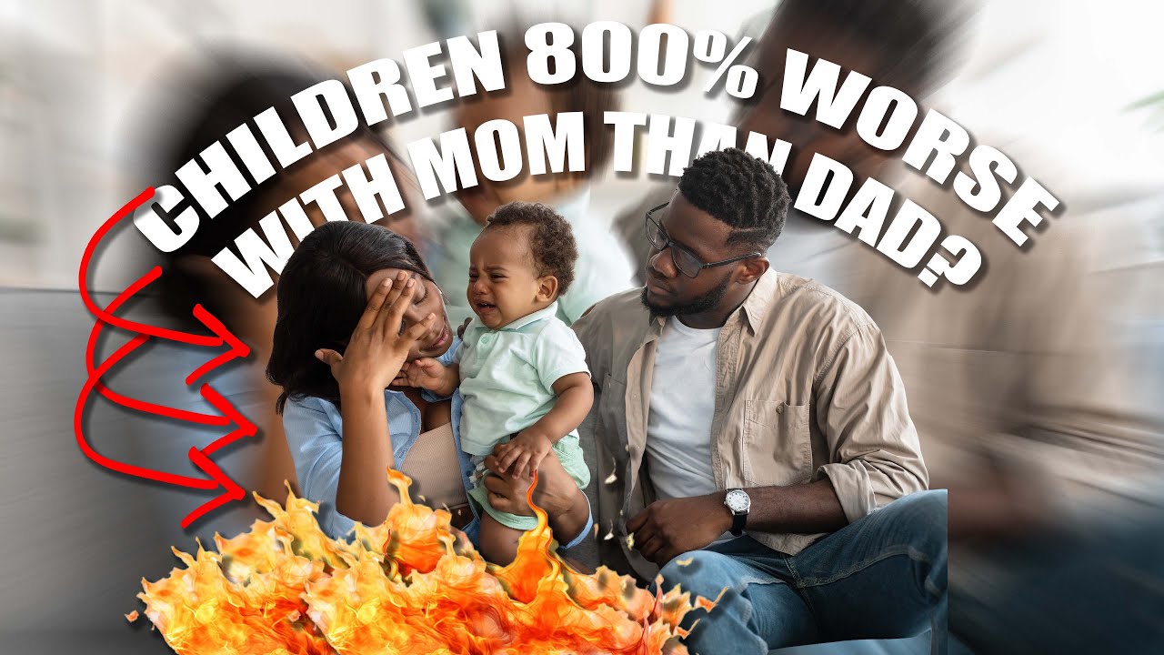 Children Are 800% Worse With Mom Than Dad?