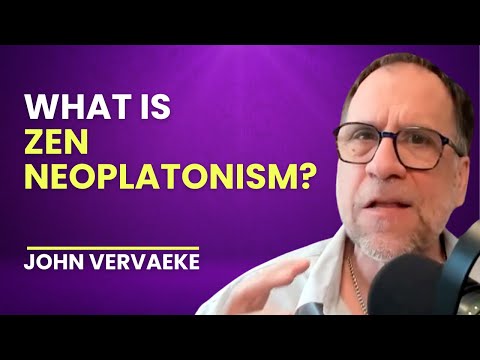 What is Zen NeoPlatonism? (John Vervaeke)