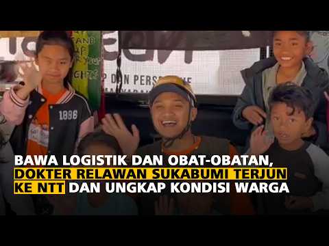 Bawa Logistik dan Obat-obatan, Dokter Relawan Sukabumi Terjun ke NTT dan Ungkap Kondisi Warga