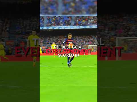 The best goal scored in every continent
