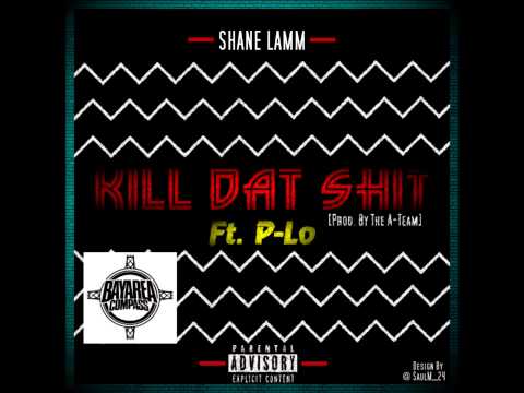 Shane Lamm ft. HBK P-LO - Kill Dat Shit [BayAreaCompass] (Prod. by A-Team)