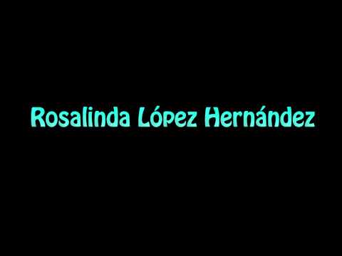 Learn How To Pronounce Rosalinda Lopez Hernandez