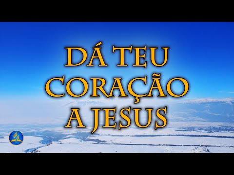 Hinário Adventista 183 - DÁ TEU CORAÇÃO A JESUS