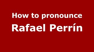 How to pronounce Rafael Perrín