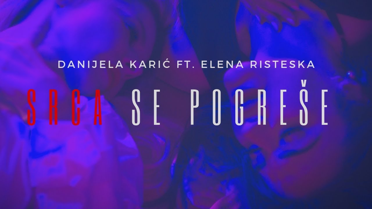 Danijela Karic & Elena Risteska — Srca Se Pogrese