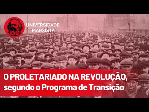 O proletariado na revolução, segundo o Programa de Transição - Universidade Marxista nº 156