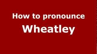 How to pronounce Wheatley