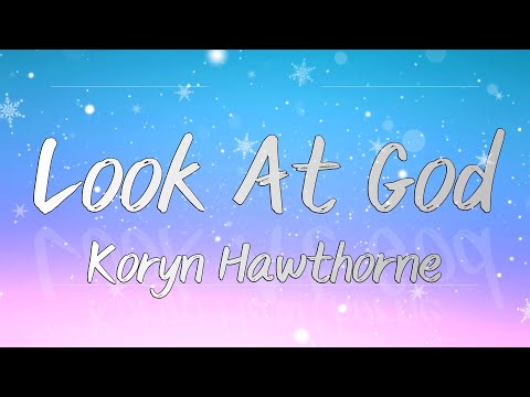 Koryn Hawthorne - Look At God (Lyrics)