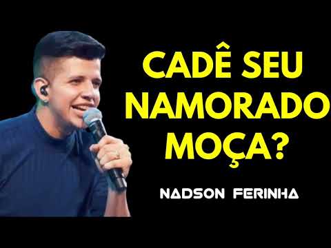 CADÊ SEU NAMORADO MOÇA - NADSON O FERINHA