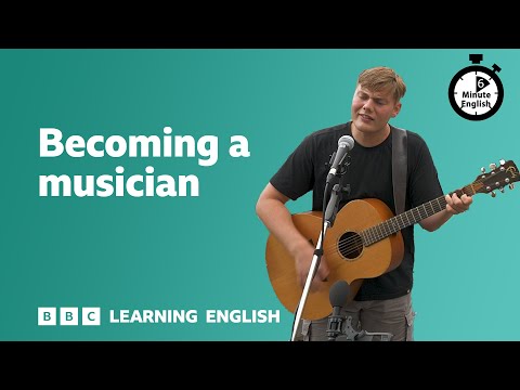 Becoming a musician ⏲️ 6 Minute English