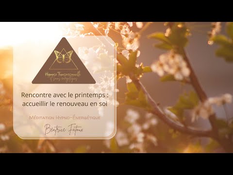 Méditation du Printemps : connexion, renouveau, fluidité, créativité.