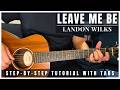 Leave Me Be Landon Wilks Guitar Lesson With Tabs