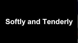 Softly and tenderly