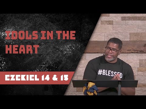 Idols in the Heart // Ezekiel 14 & 15 // Wednesday Service
