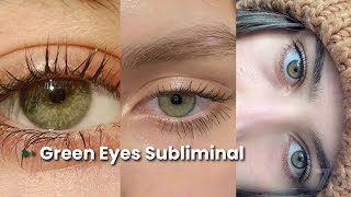 ➵ Have Green Eyes TODAY Subliminal (Eng)