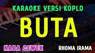 Download lagu BUTA || KARAOKE NADA CEWEK || VERSI KOPLO ~ RHOMA IRAMA mp3