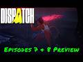 Dispatch — Episodes 7 & 8 Preview Dispatch — Episodes 7 & 8 Preview