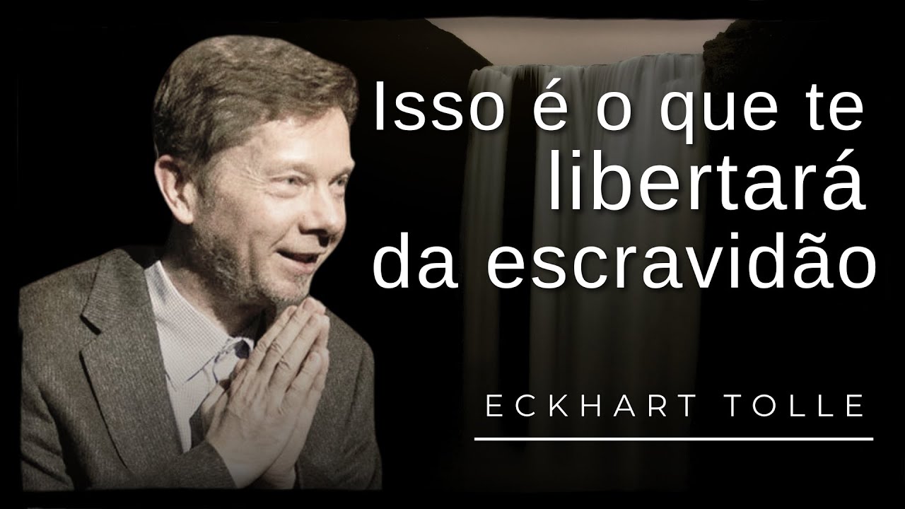 Escravidão do "Eu", como se libertar - Eckhart Tolle