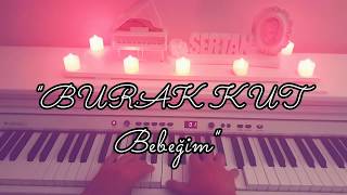 Bebeğim...BURAK KUT (Piyano cover)piyano ile çalınan şarkılar,pianosongs