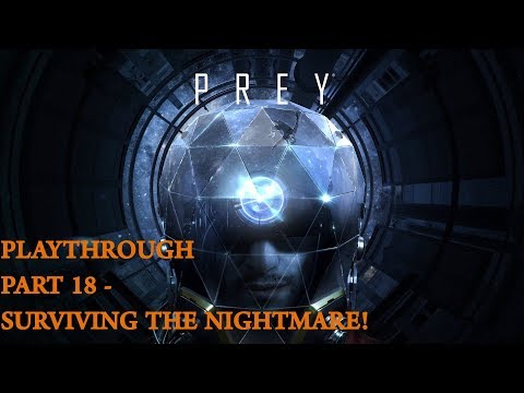 Prey pt 18 - SURVIVING THE NIGHTMARE!