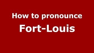 How to pronounce Fort-Louis