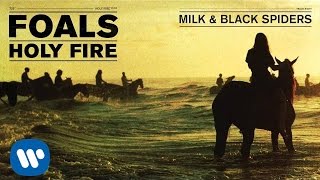 Foals - Milk &amp; Black Spiders - Holy Fire