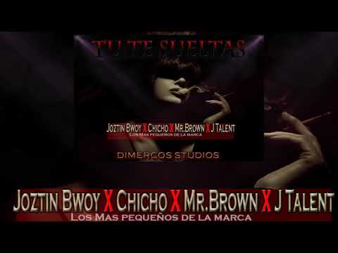 Joztin Bwoy Ft J Talent , Chicho, Mr Brow  - Tú Te Sueltas