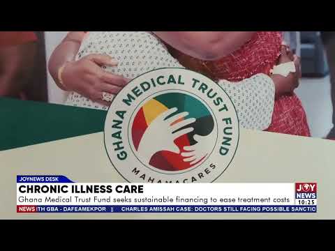 Chronic Illness Care: Ghana Medical Trust Fund seeks sustainable financing to ease treatment costs