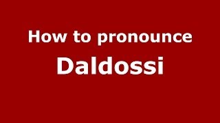 How to pronounce Daldossi