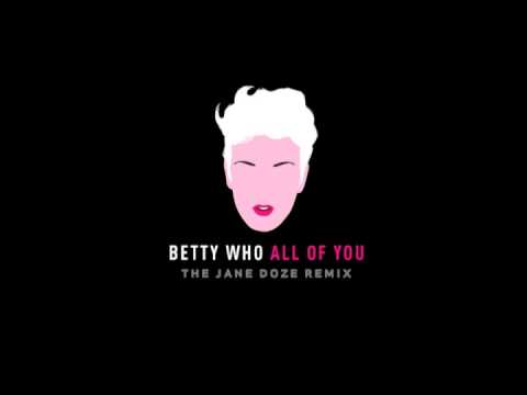 Betty Who - "All Of You" (The Jane Doze Remix)