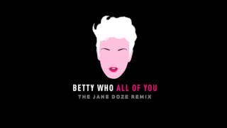 Betty Who - "All Of You" (The Jane Doze Remix)