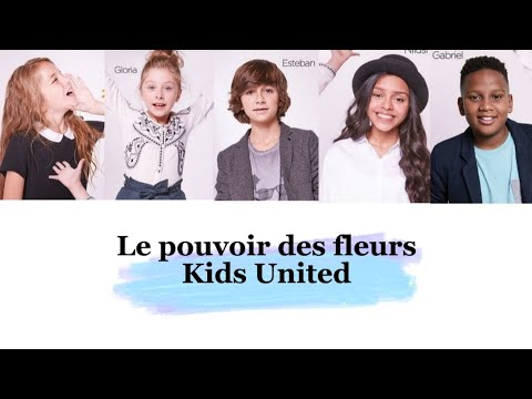Kids United - Le pouvoir des fleurs (paroles)