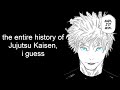 The Entire History Of Jujutsu Kaisen I Guess