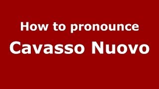 How to pronounce Cavasso Nuovo