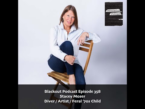 Blackout Podcast Episode 359: Stacey Moser — Diver / Artist / Feral ’70s Child