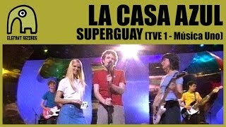 LA CASA AZUL - Superguay [Música Uno - TVE1]