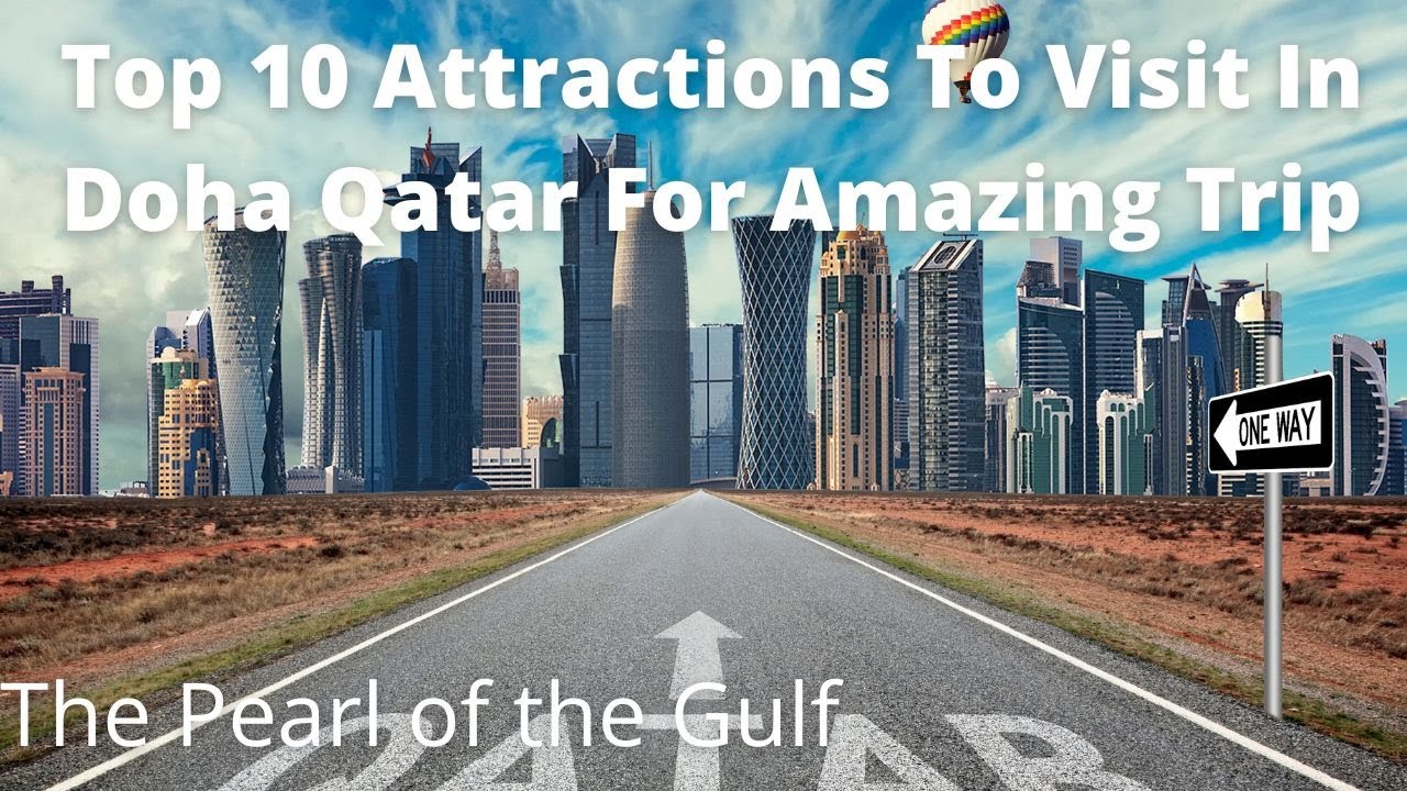 Top 10 Attractions To Visit In Doha Qatar For Amazing Trip | Expat Race