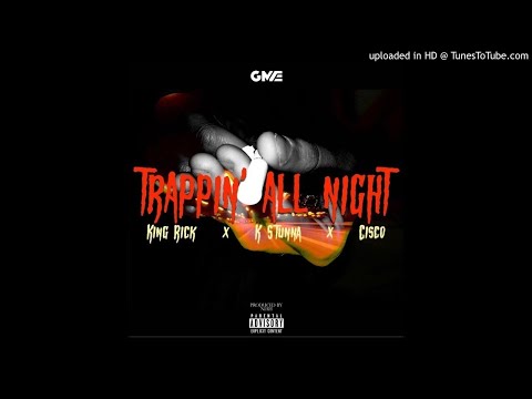 Trappin All Night - King Rick Ft. Cisco x K Stunna