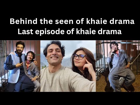 Khaie drama behind the seen /Last episode of khaie drama /last day shooting of dream khaie#khaieost