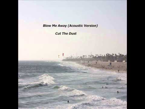 Blow Me Away (acoustic version)- Cut The Dust