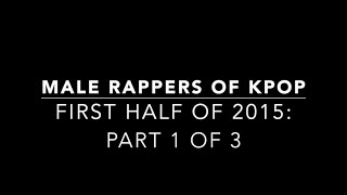 Male Rappers of KPOP: First Half of 2015(Part 1)